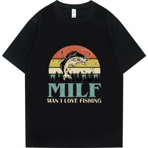 Milf Man I Love Fishing Tshirt Fish Print T-shirt Fashion Outdoor Comfortable Clothes Funny Men Tee Shirt Cotton T Shirts Women