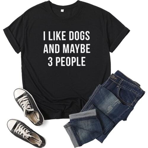 I Like Dogs And Maybe 3 People Letter Print Women T Shirt Short Sleeve ONeck Loose Women Tshirt Ladies Tee Shirt Camisetas Mujer