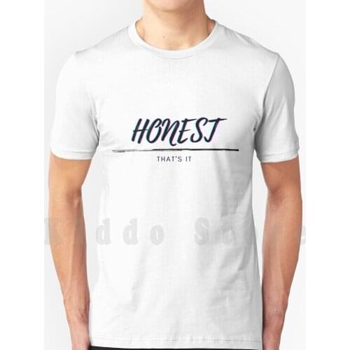 Honest , ThatS All I Need!! T Shirt Cotton Men Diy Print Cool Tee Honest Funny Kind Cool Happy Human Humour Anxiety Good