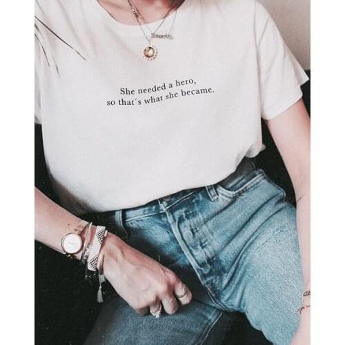 She needed a hero,so thats what she became.T-Shirt 100% Cotton women hipster funny graphic quote tshirt top tee Drop Shipping