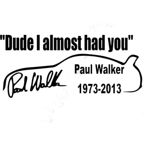 14.5cm*6.5cm Car Styling Paul Walker Dude I Almost Had You Vinyl Car Stickers Accessories C5-1964