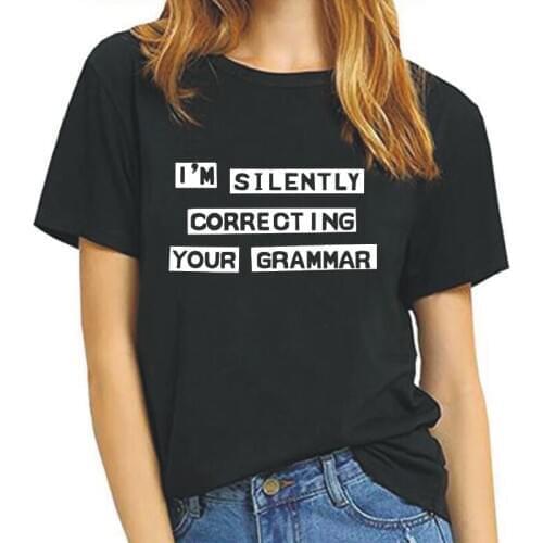 I'M SILENTLY CORRECTING YOUR GRAMMAR Letter Print Women Tshirt Korean Short Sleeve Tee Shirt Femme Tumblr Casualshirt Women Tops