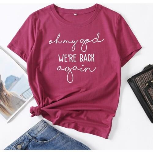 Oh My God We're Back Again Woman T-Shirt Short Sleeve T-Shirts Summer Tops for Women Cotton Graphic Tee Female Shirt Clothes