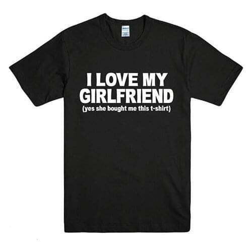I LOVE MY GIRLFRIEND Letters Print Men t shirt Casual Funny tshirts For Man Top Tee Hipster Drop Ship