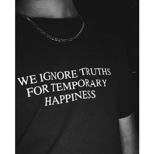 We ignore temporary truths cute T-shirt funny women 100% Cotton tumblr street style casual grunge Fashion unisex tee top tshirt