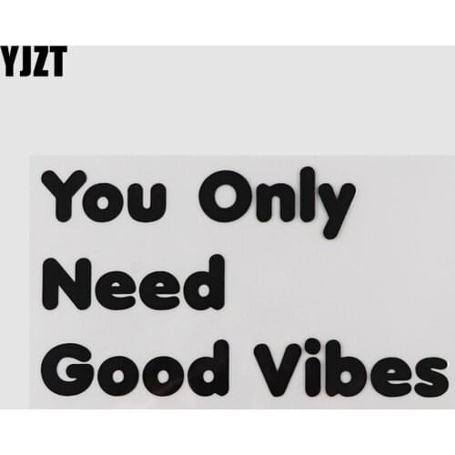 YJZT 15.6CM*8.8CM Funny And Humorous Words Vinyl You Only Need Good Vibes Car Sticker 13D-0254