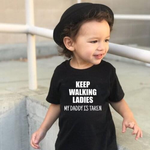 Keep Walking Ladies My Daddy Is Taken Toddler Shirt Boy Girl Kids Funny Slogan Clothing Children Summer Fashion Cute Clothes