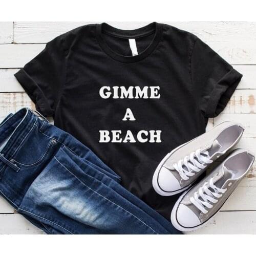 Women T Shirt Gimme a beach Letters Print Tshirt Women Short Sleeve O Neck T-shirt Ladies Causal Tee Shirt TX5574