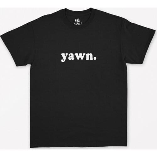 Yawn Letters Print Women T shirt Cotton Casual Funny Shirt For Lady Top Tee Tumblr Hipster Drop Ship NEW-106