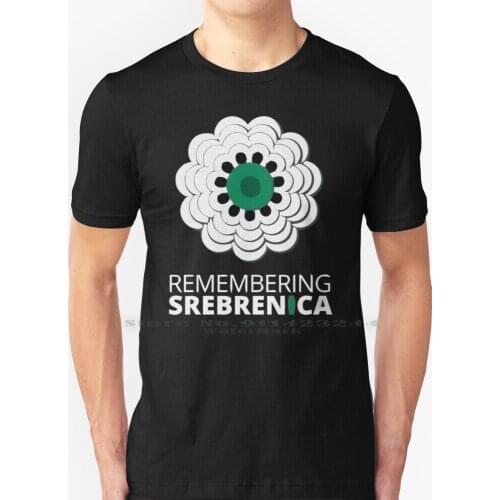 Remembering Srebrenica-Srebrenica T Shirt 100% Pure Cotton Remembering Srebrenica Never Forget Srebrenica War Memorial Potocari
