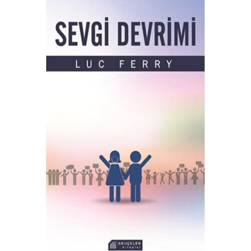 Love Revolution Luc Ferry Akılçelen Books (TURKISH)