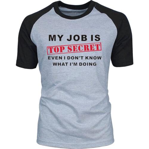 Funny MY JOB IS TOP SECRET T Shirt Custom Pattern cotton Short Sleeve man Humour Slogan lot Joke Present Mens casual EU Size