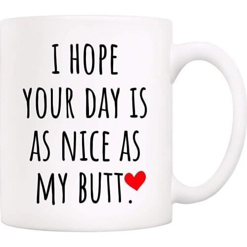 Fathers Day Gifts Funny Coffee Mug for Husband, Friend, I HOPE YOUR DAY IS AS NICE AS MY, 11Oz Novelty Ceramic Cups