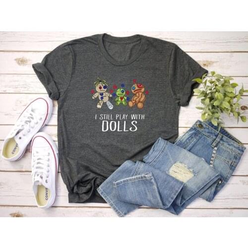 Colored I Still Play With Dolls Halloween T-shirt women 100% Cotton funny graphic quote casual Fashion unisex tee top fit tshirt