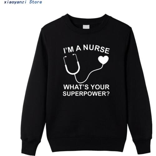 I'm A Nurse What is Your Superpower men women sweatshirts Cotton sports hoodies Doctor Medical winter autumn pullovers To-002