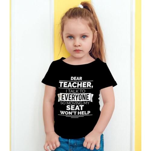 Dear Teacher I Talk To Everyone So Moving My Seat Won't Help Funny T-Shirt for Children Kids Unisex Summer Fashion T Shirt Tops