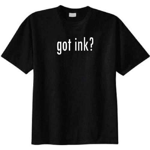 Got Ink? T-shirt Printed T-Shirt Boys Top Tee Shirt Cotton Top Tee Great Discount Cotton Men Tee T Shirt Mens Fashion Men