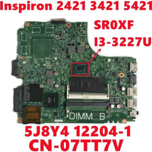 CN-07TT7V 07TT7V 7TT7V For Dell Inspiron 2421 3421 5421 Laptop Motherboard 5J8Y4 12204-1 With SR0XF I3-3227U CPU Fully Tested OK