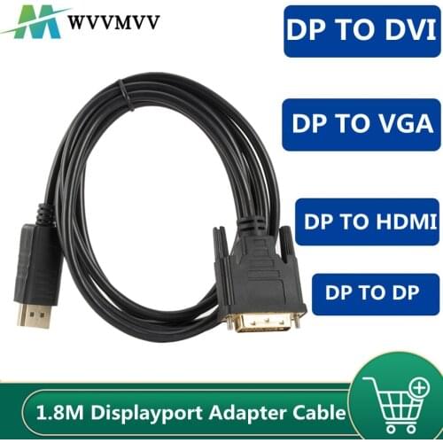 1080P 1.8M DP TO HDMI cable Adapter DP TO VGA cable Adapter DP TO DVI Adapter DP TO DP cable Adapter for PC Laptop HD Projector