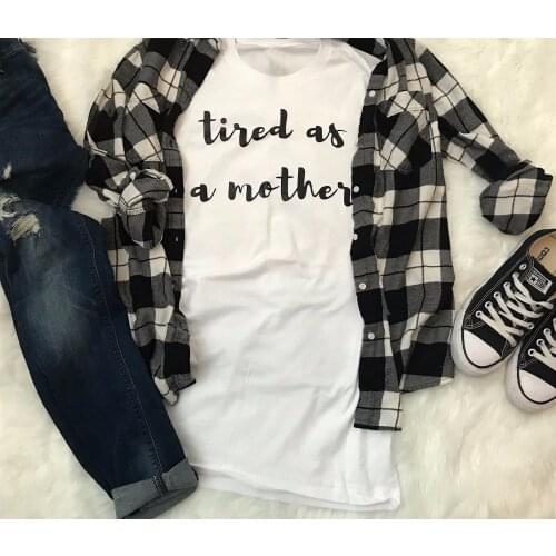 Tired as a mother Comfy cotton casual women fashion unisex white mother gift funny t-shirt mom casual simple style shirt tee top