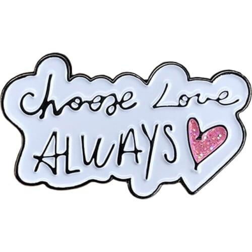 Choose Love Always Soft enamel Pin Badge
