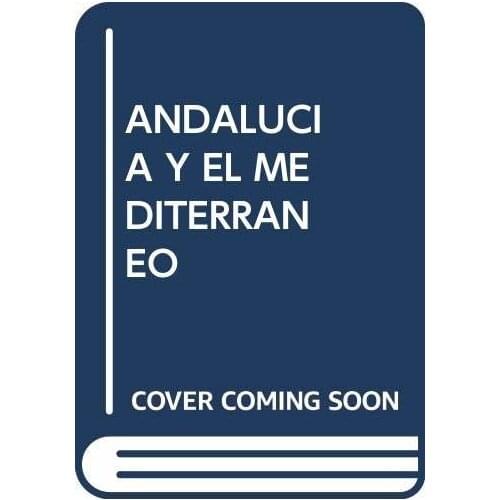 ANDALUCIA Y EL MEDITERRANEO