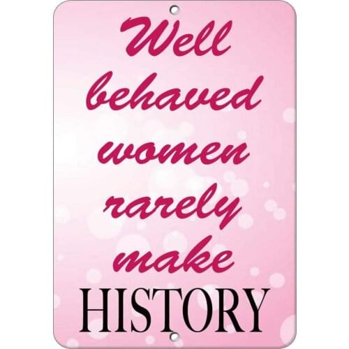 Well Behaved Women Rarely Make History Quote Poster Funny Art Decor Vintage Aluminum Retro Metal Tin Sign