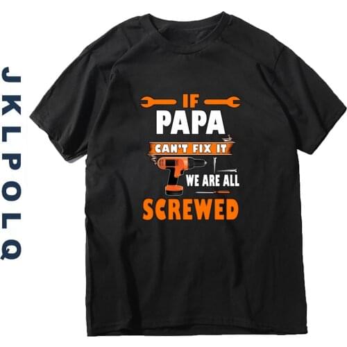 JKLPOLQ Eu Size XS-3XL Summer Dropshipping Streetwear Oversize Mens T-Shirt If Papa Can't Fix It We're All Screw Printing Tops