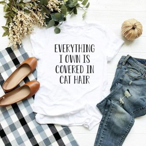 Everything I own is covered in cat hair print Tshirt 100% Cotton letters T-Shirts women o-neck short sleeve Top Tees summer