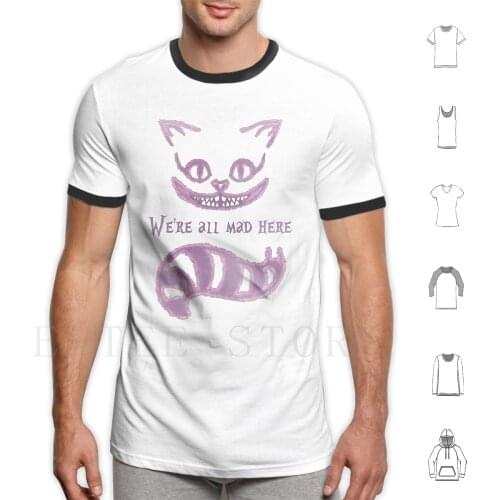 We'Re All Mad Here T Shirt Men Cotton 6Xl Alice Alice In Lutwidge Dodgson Lewis Carroll