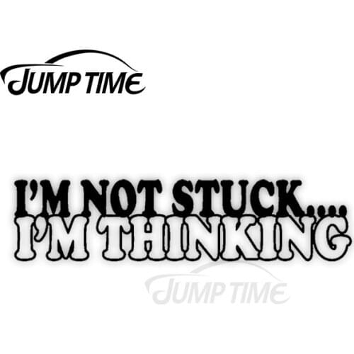 Jump Time 13cm x4cm Car Sticker I'm Not Stuck I'm Thinking Decals Personality Bumper Windshield Waterproof Vinyl Car Accessories