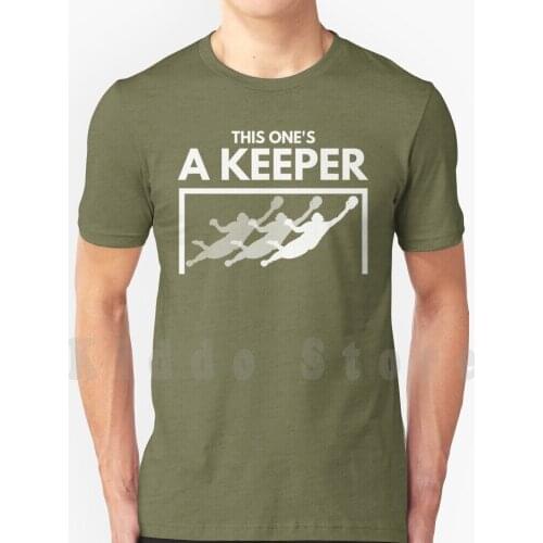 This Ones A Keeper T Shirt Print For Men Cotton New Cool Tee Football Soccer Soccer Ball Mls Mundial Euro 2020 Goal Goalkeeper