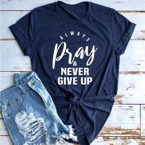 Always pray never give up Christian Faith t-shirt women graphic 100% Cotton Religion funny Fashion grunge unisex tee top tshirts