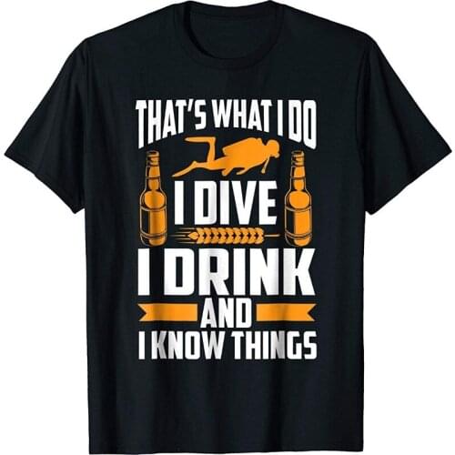2018 Hot Sale New MenS T Shirt I Dive I Drink And I Know Things Scuba Diving T-Shirt O-Neck T Shirt
