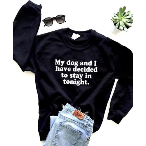 Kawaii My Dog and I Have Decided To Stay In Tonight Mom Women Sweatshirt Cotton Pullover Mama clothing Long Sleeve Mother Shirts
