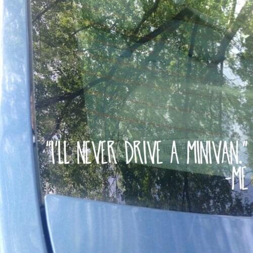 Funny I'll Never Drive a Minivan ME Van Car Camping Rv Sticker Decal Bumper Vinyl Decor