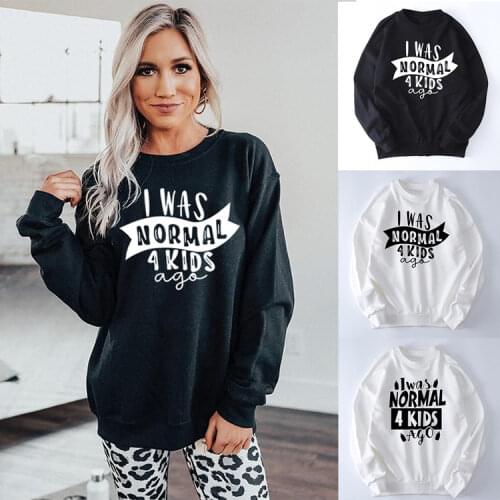 I Was Normal 4 Kids Ago Letter Funny Casual Sweatshirt Mom Life Tired Mom Gift Mothers Day Tumblr Vintage Clothes Women Tops