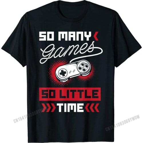 So many Games so little Time Video Gaming Gift T-Shirt T Shirts Casual Rife Boy T Shirt Casual Cotton