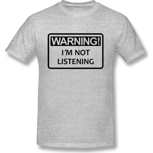 Warning I'm Not Listening T Shirt Men O Neck Cotton Danger Fun Humour T-shirt Tshirt Camisetas