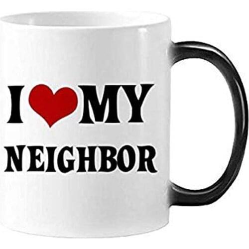 Mugs for Neighbor Humour Funny 11 oz Discoloration Mug I Love My Neighbor Discoloration Coffee Mug or Tea Cup Ceramic