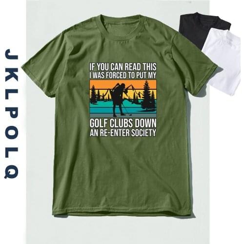 JKLPOLQ Summer T Shirt Men If You Can Read This I Was Forced To Put My Golf Clubs Down An Re-enter Society Short Sleeve Tops