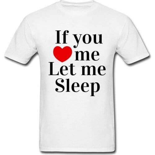 Round Collar Cotton Men T Shirts Cheaper Tops & Tees New Coming Fashionable Tops T Shirt If You Love Me Let Me Sleep Top Quality