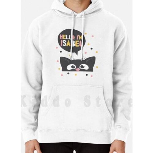 Cat Isabel hoodie long sleeve Isabel Hello I Am I Am Isabel Cat Princess Isabel Little Princess Isabel Birthday