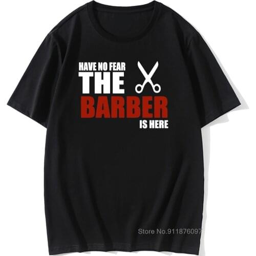 Funny Have No Fear The Barber Is Graphic New Cotton Short Sleeve Hairdresser Scissors Hair Stylist T Shirt Harajuku T-shirt