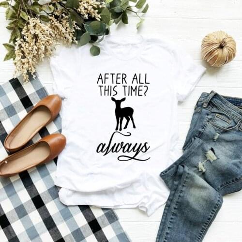 After all this time deer always Top tees Womens Short sleeve Cotton Funny Letter print Graphic O neck Tshirt Drop shipping