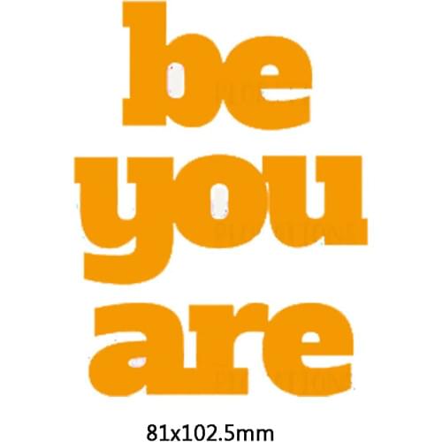 Be You Are Phrase Metal Cutting Dies DIY Scrapbooking Embossing Paper Cards Making Crafts Supplies New 2019 Diecut