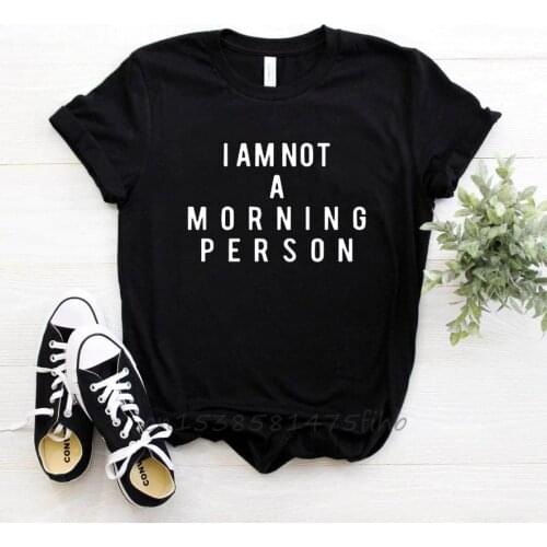 I AM NOT A MORNING PERSON Letters Women Tshirt Organic Cotton Funny Casual For Lady Woman T-Shirts Graphic Top Tee