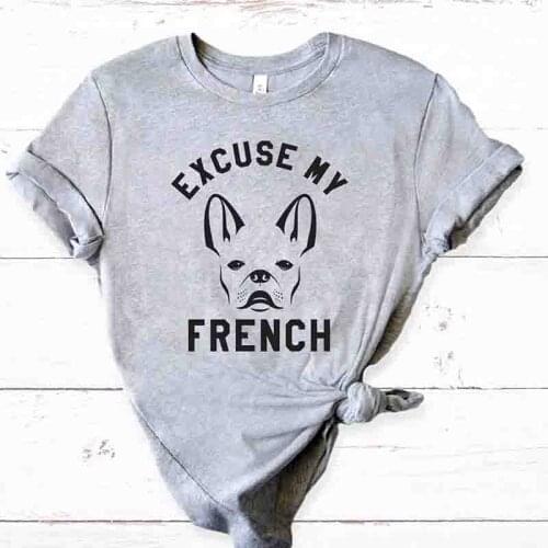 Excuse My French Bulldog Tshirt Women Short Sleeve Funny T Shirts Dog Lover Tops Graphic Tee Hipster Streetwear Drop Shipping