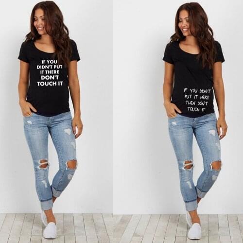 If You Didn't Put It There Don't Touch It Maternity Clothes Maternity Cloth for Pregnant Women T-shirt Pregnancy Women Maternity