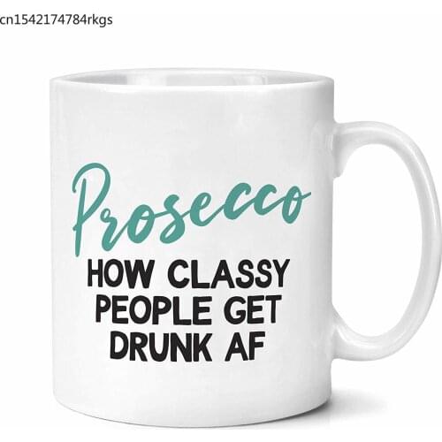 Prosecco Lover Mug How Classy People Get Drunk AF Mug